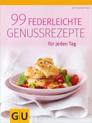 cover image of 99 federleichte Genussrezepte für jeden Tag